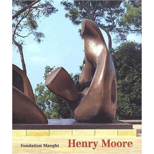 Henry Moore - Exposition, 3 Juillet-5 Novembre 2002, Fondation Maeght - Saint-Paul