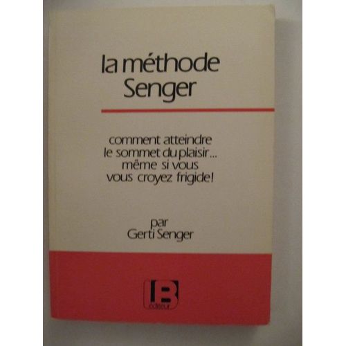 La Méthode Senger - Comment Atteindre Le Sommet Du Plaisir, Même Si Vous Vous Croyez Frigide !