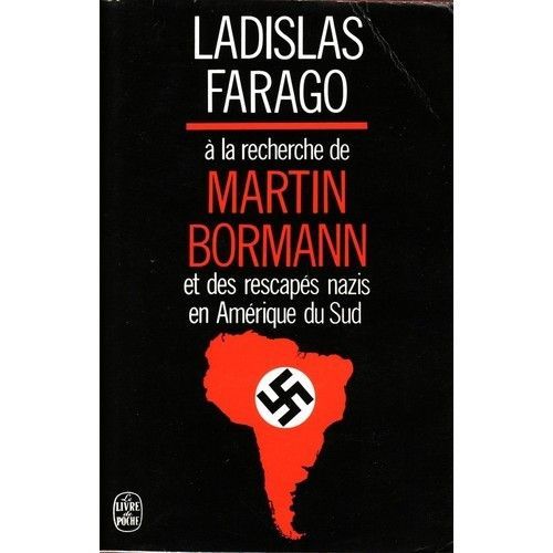 A La Recherche De Martin Bormann Et Les Rescapes Nazis En Amerique Du Sud.