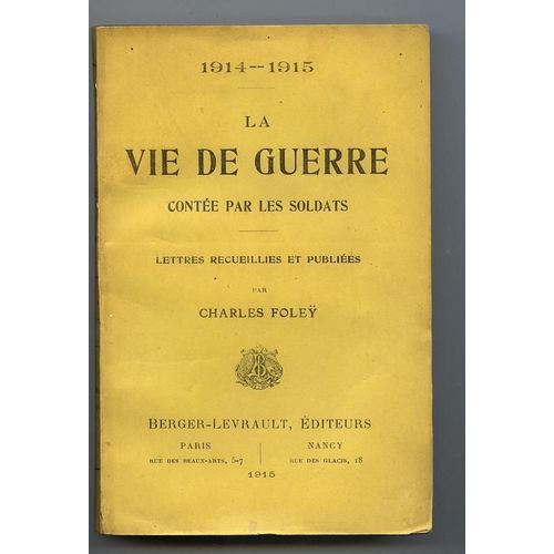1914-1915 - La Vie De Guerre, Contée Par Les Soldats - Lettres Recueillies Et Publiées Par Charles Foley