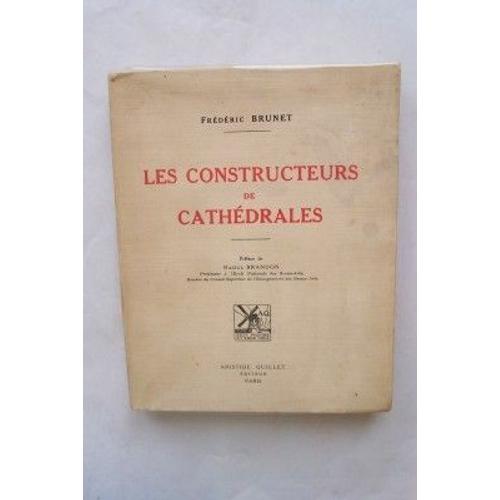 Les Constructeurs De Cathedrales. Preface De Raoul Brandon... Paris. Quillet. 1928