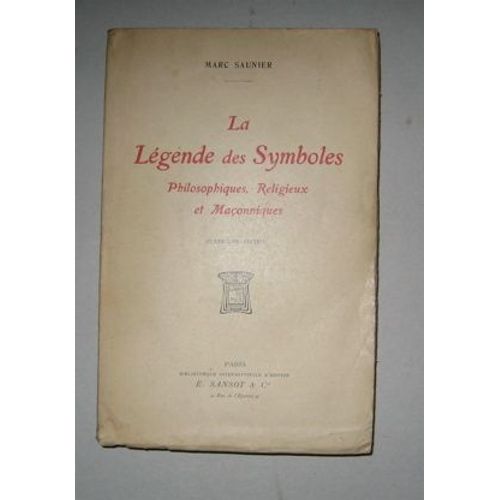 La Légende Des Symboles, Philosophiques, Religieux Et Maçonniques (2e Ed)