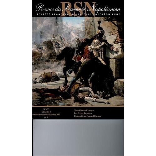 Revue Du Souvenir Napoléonien  N° 477 : (Oct-Nov-Dec 2008) Napoléon En Espagne; Les Fréres Payrousse; L'opérette Au Second Empire