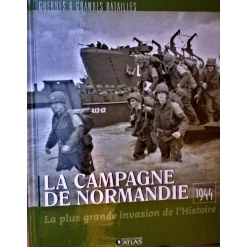 La Campagne De Normandie 1944 -  La Plus Grande Invasion De L'histoire