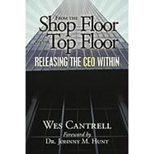 From The Shop Floor To The Top Floor: Releasing The Ceo Within