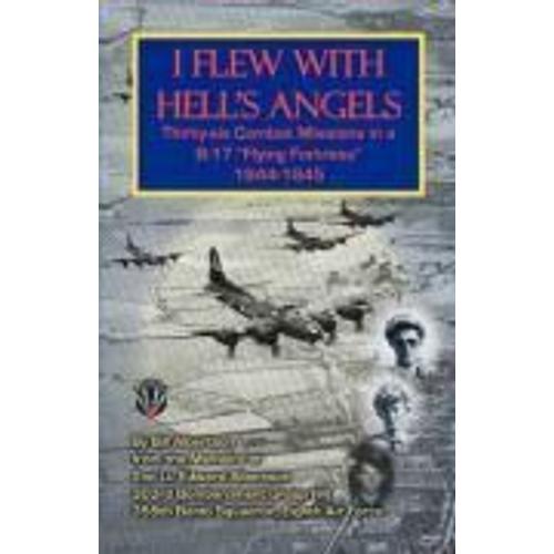 I Flew With Hell's Angels, Thirty-Six Combat Missions In A B-17 Flying Fortress 1944-1945