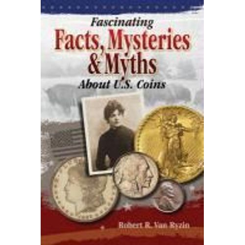 Fascinating Facts, Mysteries And Myths About U.S. Coins