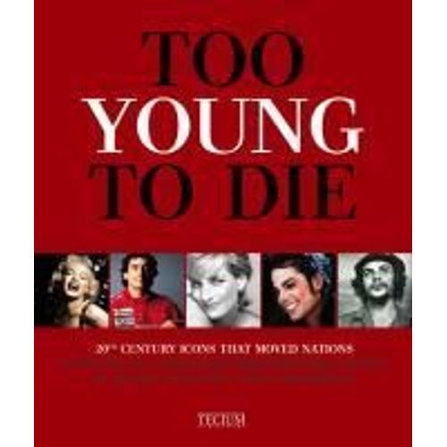 Too Young To Die: 20th Century Icons That Moved Generations/20e Eeuswe Iconen Die Generaties Beroerden/Icones Du 20e Siecle Qui Ont Emu