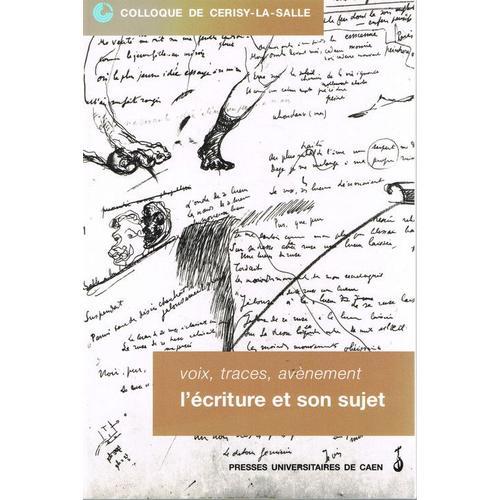 Colloque De Cerisy-La-Salle - 2-5 Octobre 1997, Voix, Traces, Avènement, L'écriture Et Son Sujet Colloque De Cerisy-La-Salle - 2-5 Octobre 1997, Voix, Traces, Avènement, L'écriture Et Son...