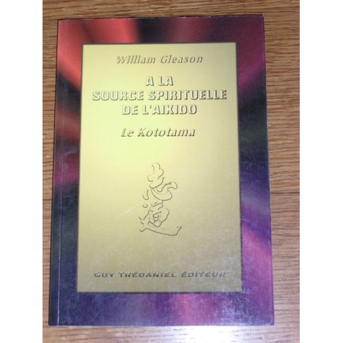 A La Source Spirituelle De L'aïkido - Le Kototama