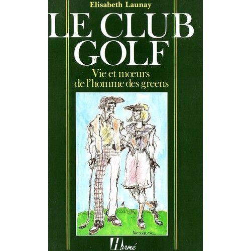 Le Club Golf - Vie Et Moeurs De L