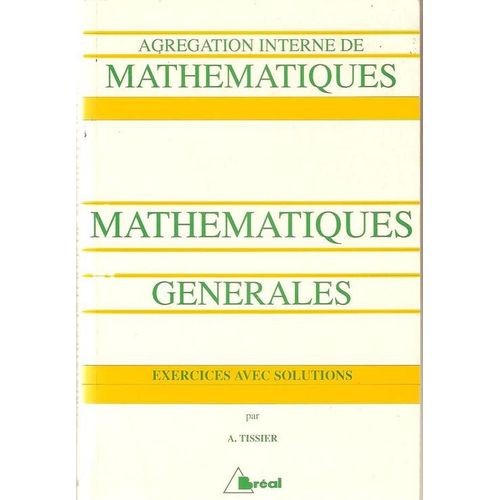 Mathématiques Générales - À L'usage Des Candidats À L'agrégation Interne De Mathématiques, - Exercices Avec Solutions