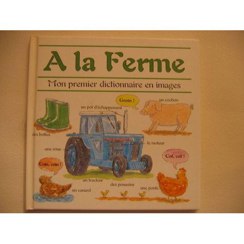 A La Ferme: Mon Premier Dictionnaire En Images