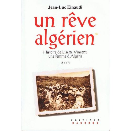 Un Rêve Algérien - Histoire De Lisette Vincent, Une Femme D'algérie, Récit