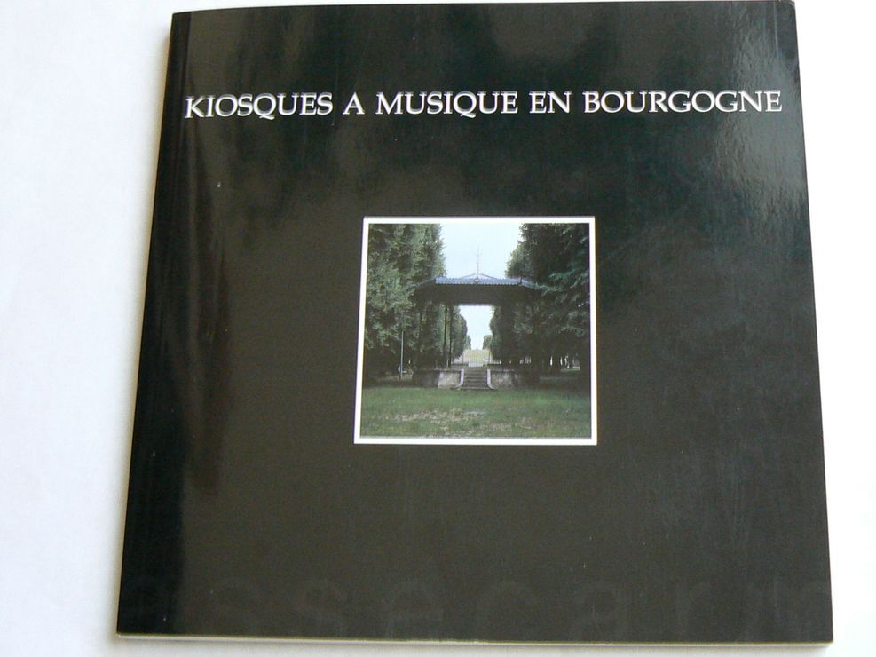 couverture de : Kiosques &agrave; musique en Bourgogne