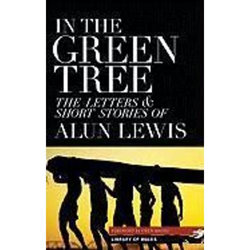 In The Green Tree: The Letters & Short Stories Of Alun Lewis