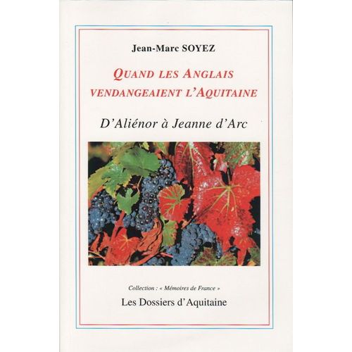 Quand Les Anglais Vendangeaient L'aquitaine - D'aliénor D'aquitaine À Jeanne D'arc