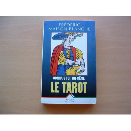 Connais-Toi Toi-Même Par Le Tarot - Les 352 Messages Indispensables, Le Grand Livre Du Tarot Qui Transformera Votre Vie