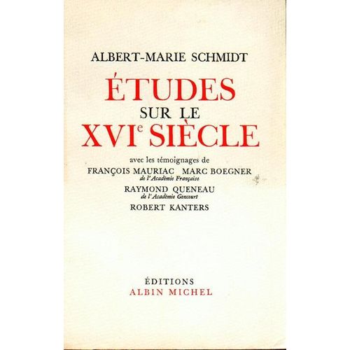 Etudes Sur Le Xvie Siècle. Avec Les Témoignages De François Mauriac, Marc Boegner, Raymond Queneau Et Robert Kanters.