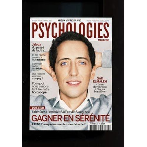 Psychologies Magazine  N° 294 : Gagner En Serenite - Gad Elmaleh - Jaloux Du Passe De L Autre - Comment Parler Aux Bebes ?