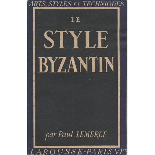 Le Style Byzantin (Arts, Styles Et Techniques)