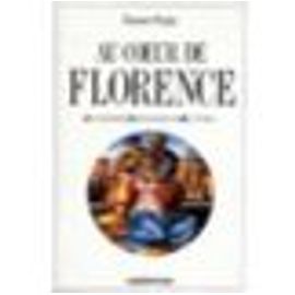 Au Coeur De Florence - Itinéraires, Monuments, Lectures