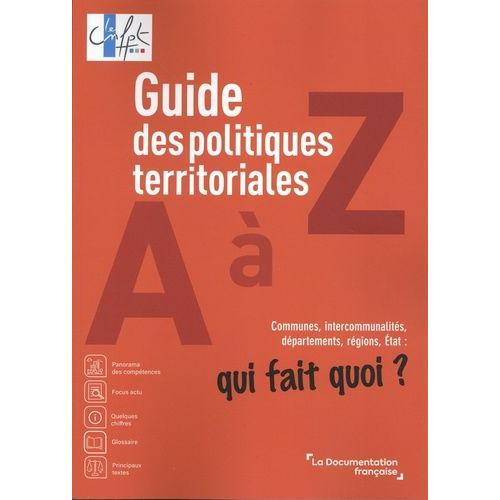 Guide Des Politiques Territoriales De A À Z - Communes, Intercommunalités, Départements, Régions, Etat : Qui Fait Quoi ?