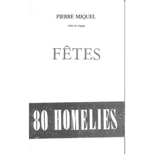 Fetes - 80 Homelies : Noel, Epiphanie, Paques, Ascension, Pentecote, Assomption, Toussaint