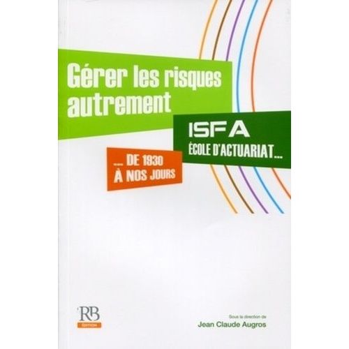 Gérer Les Risques Autrement - Ifsa, École D'actuariat De 1930 À Nos Jours
