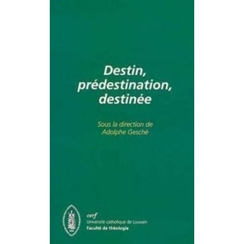 Destin, Prédestination, Destinée - Colloque Interdisciplinaire, Université Catholique De Louvain, Faculté De Théologie