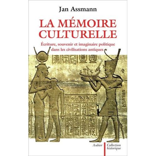 La Mémoire Culturelle - Ecriture, Souvenir Et Imaginaire Politique Dans Les Civilisations Antiques