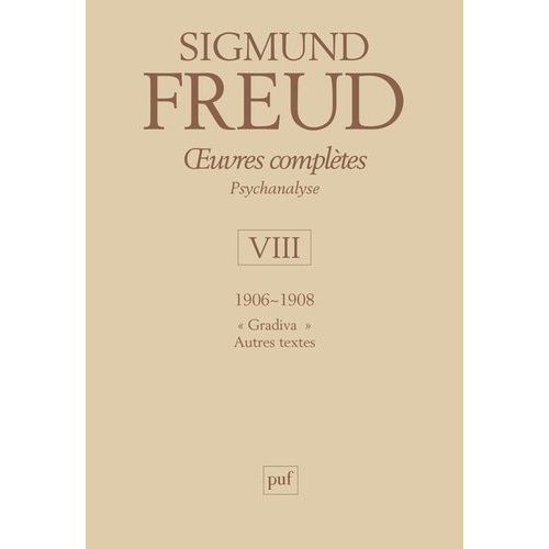 Oeuvres Complètes Psychanalyse - Volume 8, 1906-1908, "Gradiva" Et Autres Textes