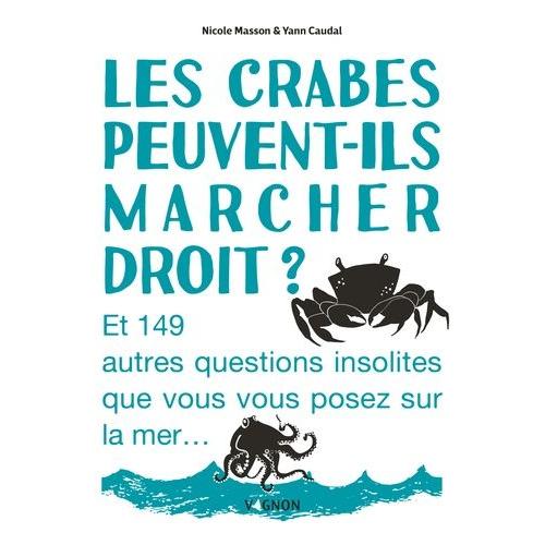 Les Crabes Peuvent-Ils Marcher Droit ? - Et 149 Autres Questions Insolites Que Vous Vous Posez Sur La Mer