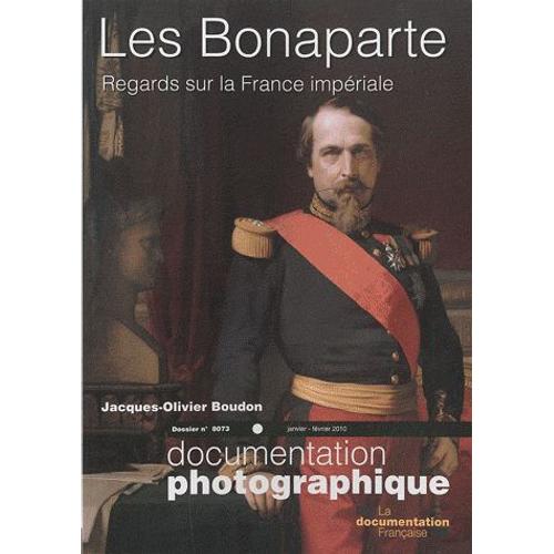 La Documentation Photographique N° 8073, Janvier-Fév - Les Bonaparte - Regards Sur La France Impériale