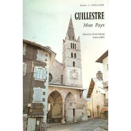 Guillestre, Mon Pays. Histoire D'un Bourg Haut-Alpin