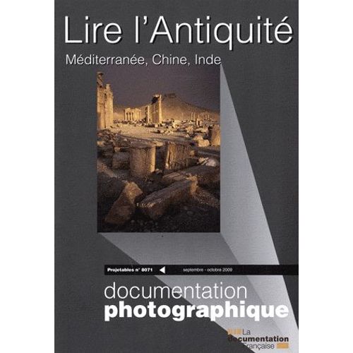 La Documentation Photographique N° 8071, Septembre-O - Lire L'antiquité - Méditerranée, Chine, Inde