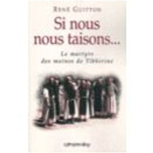 Si Nous Nous Taisons - Le Martyre Des Moines De Tibhirine