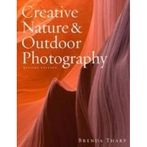 Creative Nature & Outdoor Photography, Revised Edi Tion