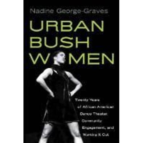 Urban Bush Women: Twenty Years Of African American Dance Theater, Community Engagement, And Working It Out