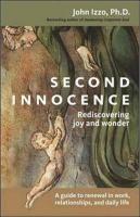 Second Innocence: Rediscovering Joy and Wonder; A Guide to Renewal in Work Relati Ons and Daily Life