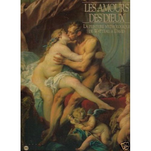 Les Amours Des Dieux - La Peinture Mythologique De Watteau À David, - Exposition, Paris , Galeries Nationales Du Grand Palais, 15 Octobre 1991-6 Janvier 1992, Philadelphia Museum Of Art, 23...