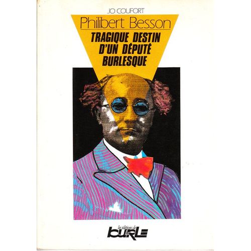 Philibert Besson - Tragique Destin D'un Député Burlesque