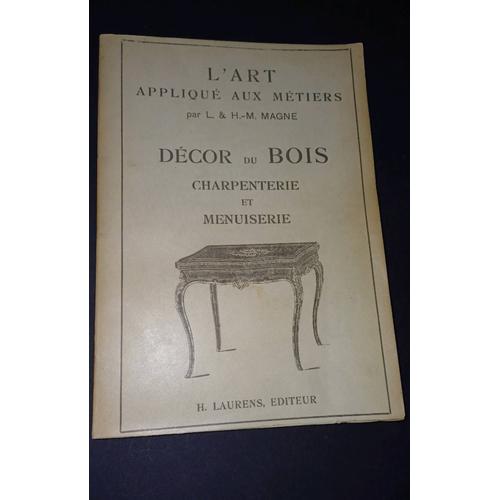 Henri Marcel Magne L'art Appliqué Aux Métiers : Décor Du Bois : Charpenterie Et Menuiserie (Ouvrage Illustré De 132 Gravures)