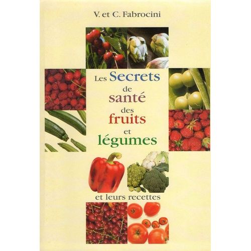 Les Secrets De Sante Des Fruits Et Legumes Et Leurs Recettes