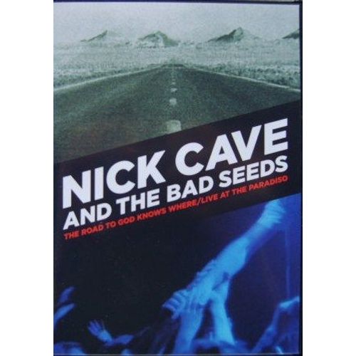 Nick Cave & The Bad Seeds : The Road To God Knows Where - Live At The