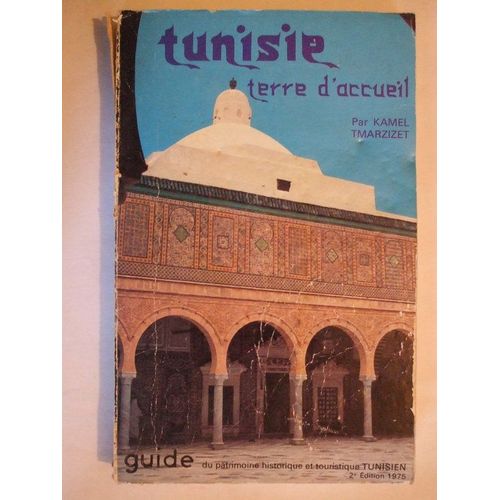 Tunisie Terre D'accueil  - Nouveau Guide Des Visiteurs  -  Guide Du Patrimoine Historique Et Touristique Tunisien