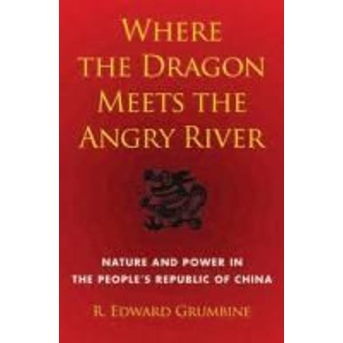 Where The Dragon Meets The Angry River: Nature And Power In The People's Republic Of China