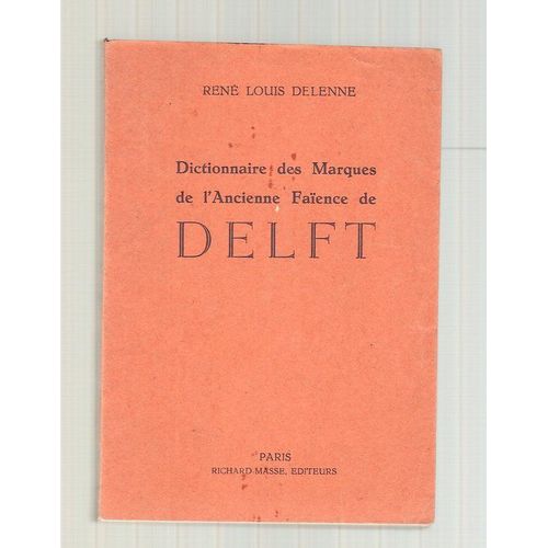 Dictionnaire Des Marques De L'ancienne Faience De Delft. Contenant 1.589 Marques Et 32 Reproductions Photographiques