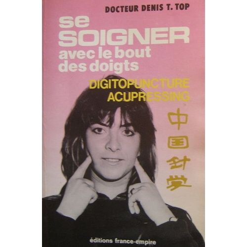 Se Soigner Avec Le Bout Des Doigts - Digitopuncture-Acupressing
