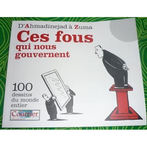 Courrier Iinternational Hors-Série N° 0 : D'ahmadinejad À Zuma : Ces Fous Qui Nous Gouvernent